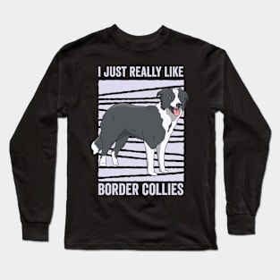 I Just Really Like Border Collie Funny Dog Long Sleeve T-Shirt